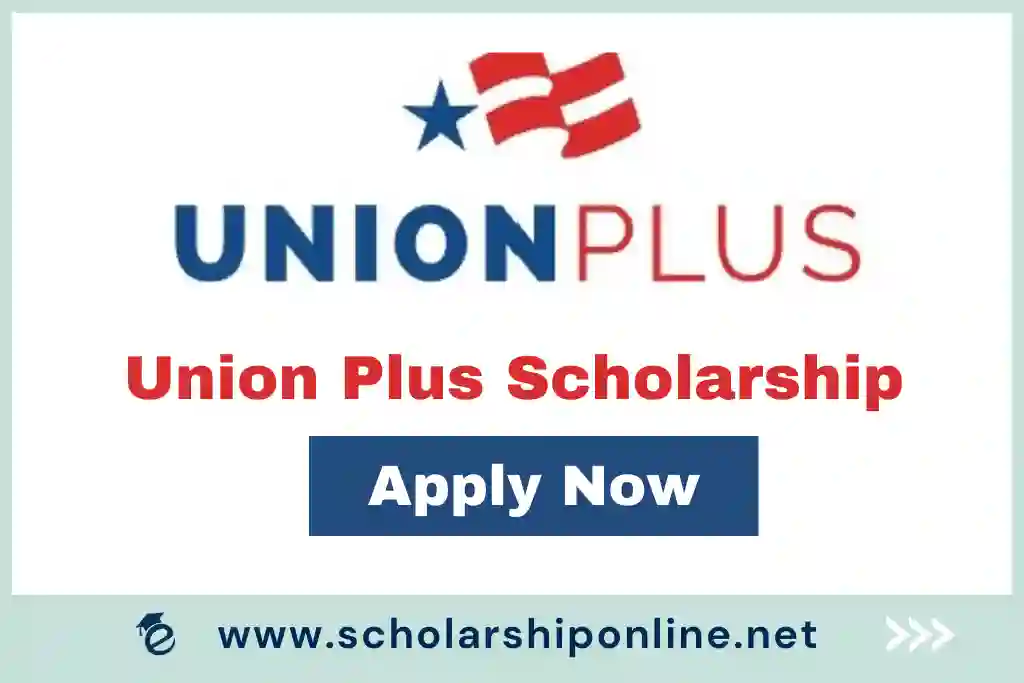 Union Plus Scholarship 2023: Eligibility, Application Timeline, Awards